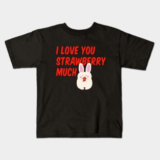 I Love You Strawberry Much. I love you so much! Kids T-Shirt